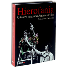 HIEROFANIA<br>O teatro segundo Antunes Filho