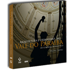 ARQUITETURA E URBANISMO NO VALE DO PARAÍBA<BR>Do colonial ao eclético