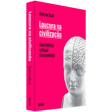 LOUCURA NA CIVILIZAÇÃO: <br> Uma história cultural da insanidade