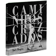 CAMINHOS CRUZADOS<BR> Teatro de Dança Galpão 1974-1981